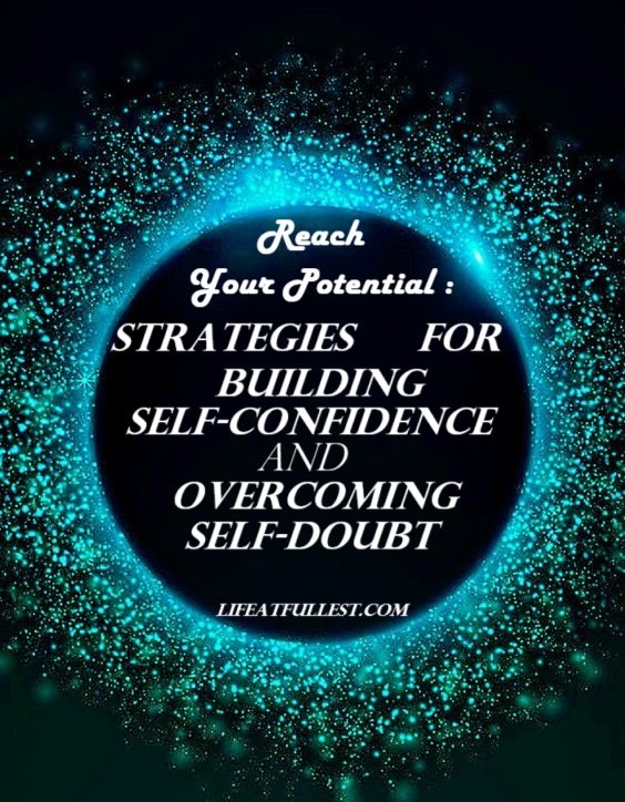 Reach Your Potential: Strategies for Building Self-Confidence and Overcoming Self-Doubt