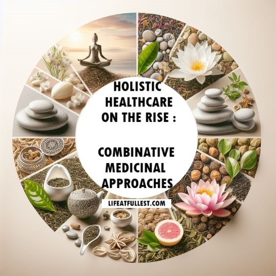 Holistic Healthcare On The Rise : Combinative Medicinal Approaches