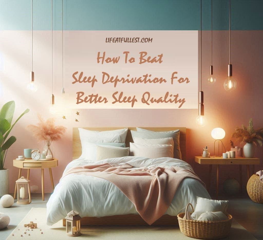 How To Beat Sleep Deprivation For Better Sleep Quality