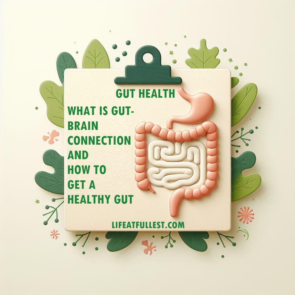 Gut Health – What is Gut-Brain Connection and How to Get a Healthy Gut