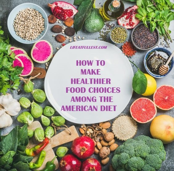 How To Make Healthier Food Choices Among The American Diet